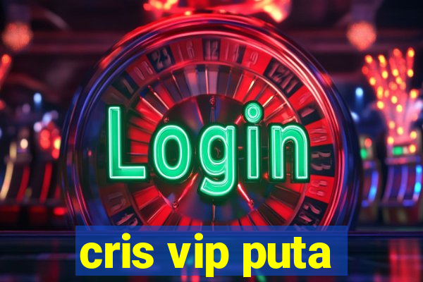 cris vip puta